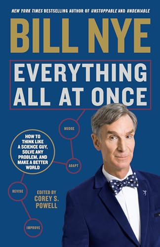 Everything All at Once: How to Think Like a Science Guy, Solve Any Problem, and Make a Better World