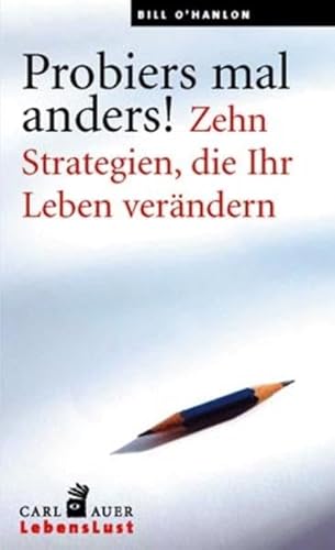 Probiers mal anders!: Zehn Strategien, die Ihr Leben verändern