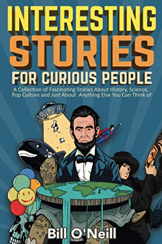 Interesting Stories For Curious People: A Collection of Fascinating Stories About History, Science, Pop Culture and Just About Anything Else You Can Think of von Lak Publishing