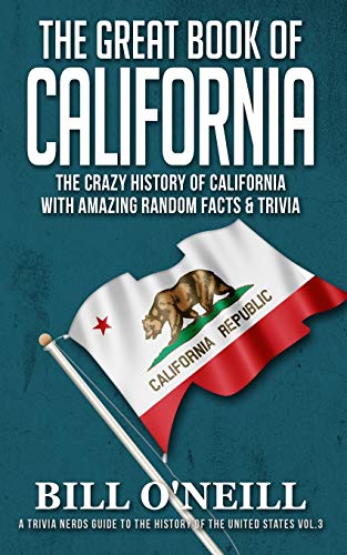 The Great Book of California: The Crazy History of California with Amazing Random Facts & Trivia (A Trivia Nerds Guide to the History of the United States, Band 3)