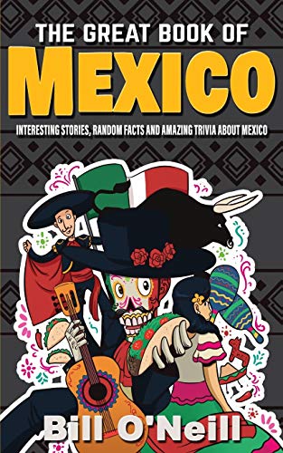 The Great Book of Mexico: Interesting Stories, Mexican History & Random Facts About Mexico (History & Fun Facts, Band 2)