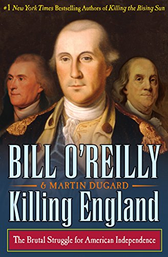 Killing England: The Brutal Struggle for American Independence (Bill O'Reilly's Killing)