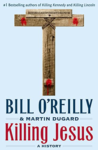 Killing Jesus: A History (Bill O'Reilly's Killing)