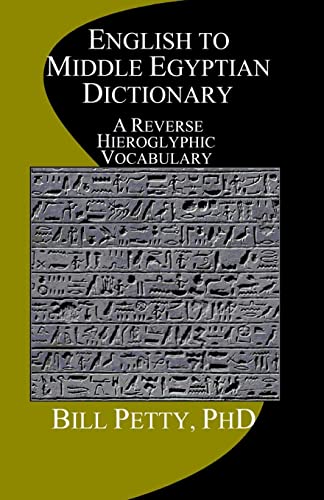 English to Middle Egyptian Dictionary: A Reverse Hieroglyphic Vocabulary von CREATESPACE