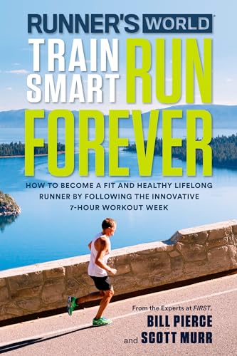 Runner's World Train Smart, Run Forever: How to Become a Fit and Healthy Lifelong Runner by Following The Innovative 7-Hour Workout Week von Rodale