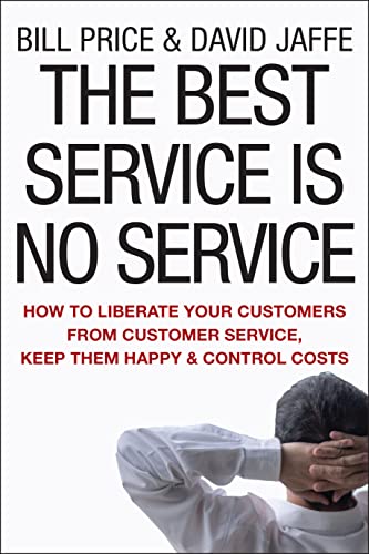 The Best Service Is No Service: How to Liberate Your Customers from Customer Service, Keep Them Happy, and Control Costs von JOSSEY-BASS