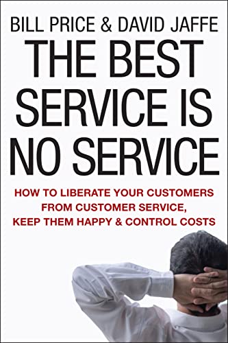 The Best Service is No Service: How to Liberate Your Customers from Customer Service, Keep Them Happy, and Control Costs von JOSSEY-BASS