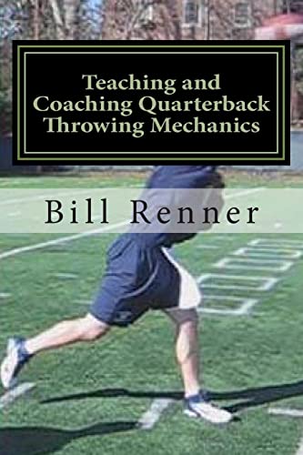 Teaching and Coaching Quarterback Throwing Mechanics von CREATESPACE