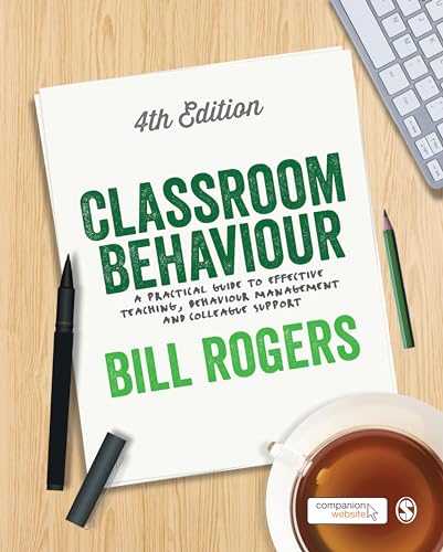 Classroom Behaviour: A Practical Guide to Effective Teaching, Behaviour Management and Colleague Support von Sage Publications