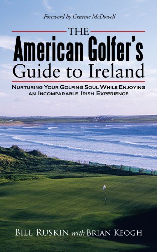 The American Golfer's Guide to Ireland: Nurturing Your Golfing Soul While Enjoying an Incomparable Irish Experience von AuthorHouse Publishing