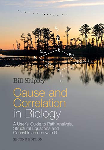 Cause and Correlation in Biology: A User's Guide to Path Analysis, Structural Equations and Causal Inference with R von Cambridge University Press