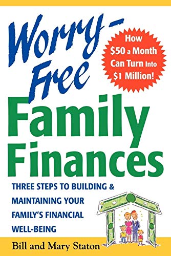 Worry-Free Family Finances: Three Steps to Building and Maintaining Your Family's Financial Well-Being: The 4 Keys to Building and Maintaining Your Family's Financial Well-Being