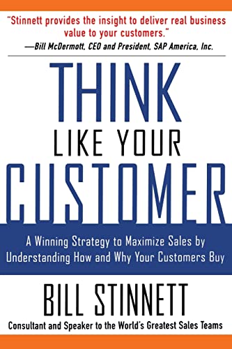 Think Like Your Customer: A Winning Strategy To Maximize Sales By Understanding And Influencing How And Why Your Customers Buy: A Winning Strategy to ... Understanding How and Why Your Customers Buy