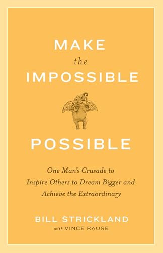 Make the Impossible Possible: One Man's Crusade to Inspire Others to Dream Bigger and Achieve the Extraordinary von Currency