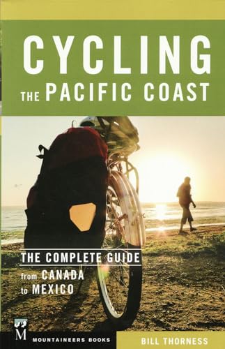 Cycling the Pacific Coast: A Complete Guide from Canada to Mexico: The Complete Guide from Canada to Mexico