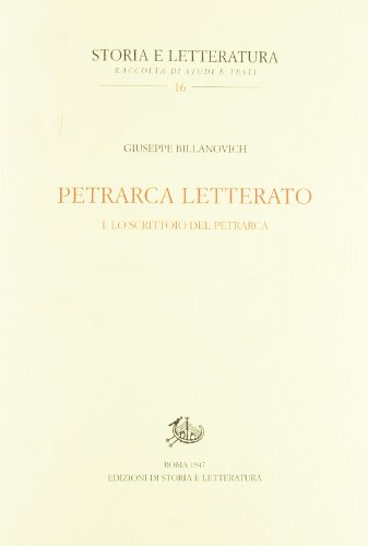 Petrarca letterato. Lo scrittoio del Petrarca (Vol. 1) (Storia e letteratura) von Edizioni di Storia e Letteratura