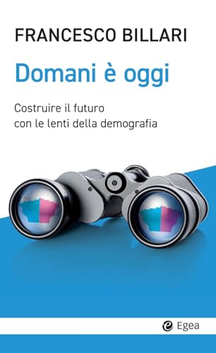 Domani è oggi. Costruire il futuro con le lenti della demografia (Cultura e società) von EGEA