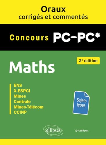 Oraux corrigés et commentés de Maths PC/PC*: ENS, X-ESPCI, Mines, Centrale, Mines-Télécom, CCINP (CCP) von Ellipses