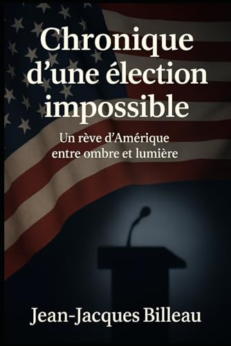 Chronique d’une élection impossible.: Et si un homme revenait au pouvoir une troisième fois… von Independently published