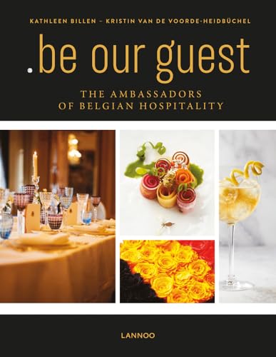.BE OUR GUEST HB: The Ambassadors of Belgian Hospitality von Lannoo Publishers
