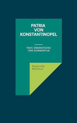 Patria von Konstantinopel: Text, Übersetzung und Kommentar Patria von Konstantinopel: Text, Übersetzung und Kommentar von Kartoffeldruck-Verlag