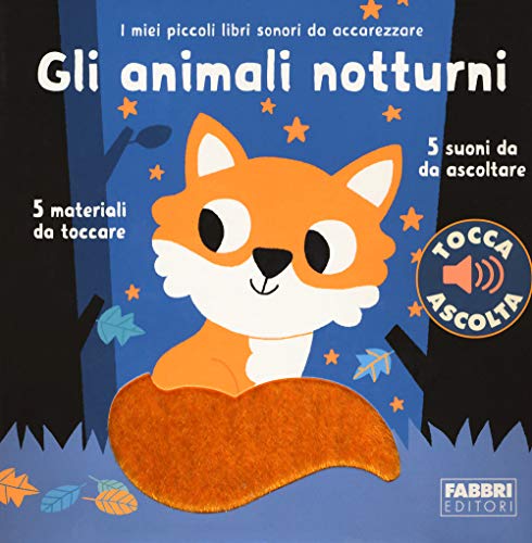 Gli animali notturni. I miei piccoli libri sonori da accarezzare. Ediz. a colori von Fabbri