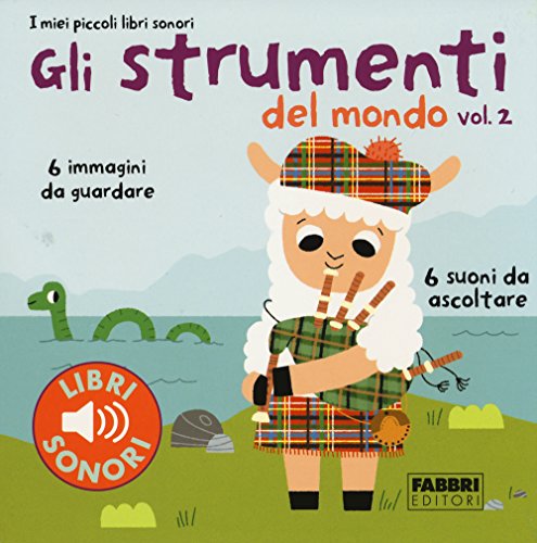 Gli strumenti del mondo. I miei piccoli libri sonori Gli strumenti del mondo. I miei piccoli libri sonori