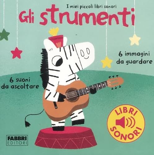 Gli strumenti. I miei piccoli libri sonori