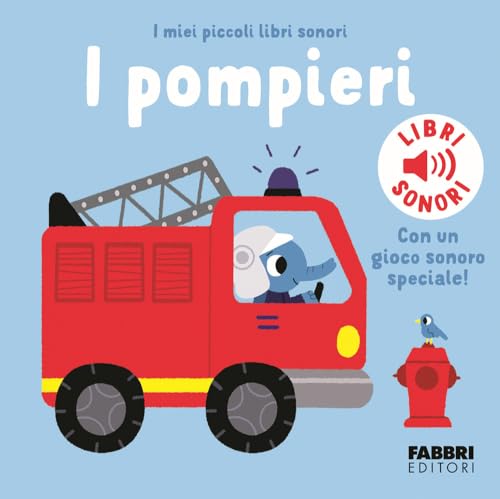 I pompieri. I miei piccoli libri sonori. Ediz. a colori von Fabbri