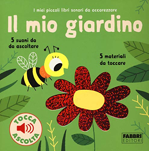 Il mio giardino. I miei piccoli libri sonori da accarezzare. Ediz. a colori von Fabbri