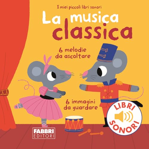 La musica classica. Ediz. a colori (I miei piccoli libri sonori)