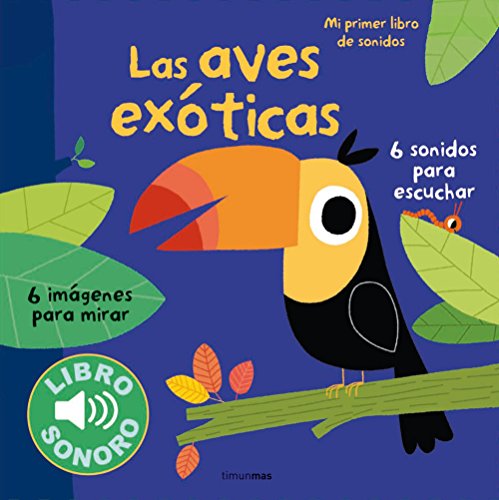 Las aves exóticas. Mi primer libro de sonidos (Libros con sonido) von Timun Mas Infantil
