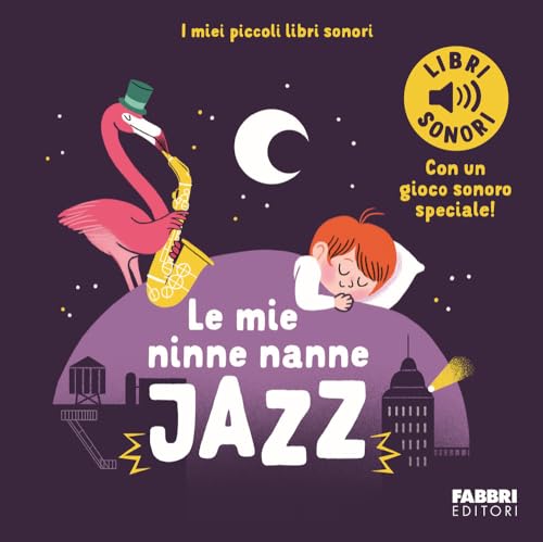 Le mie ninne nanne jazz. I miei piccoli libri sonori. Ediz. a colori von Fabbri