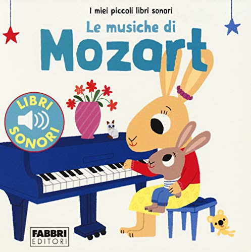 Le musiche di Mozart. I miei piccoli libri sonori von Fabbri