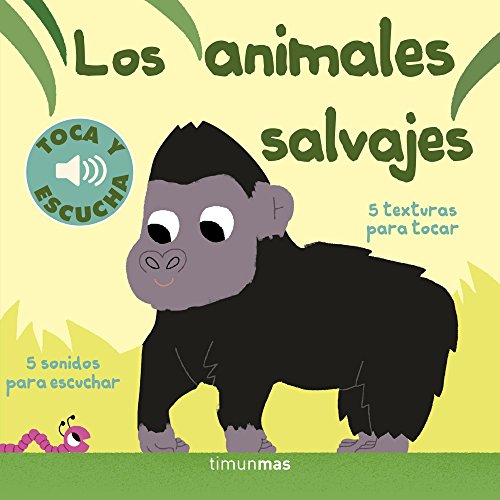 Los animales salvajes. Toca y escucha (Libros de texturas y sonidos)