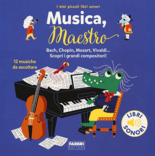 Musica, maestro! I miei piccoli libri sonori. Ediz. a colori Musica, maestro! I miei piccoli libri sonori. Ediz. a colori