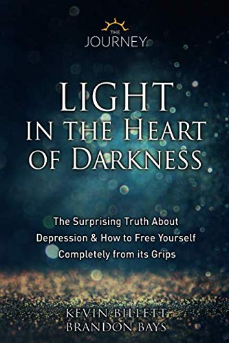 Light in the Heart of Darkness: The Surprising Truth About Depression & How to Free Yourself Completely From its Grips