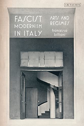Fascist Modernism in Italy: Arts and Regimes von Bloomsbury Academic