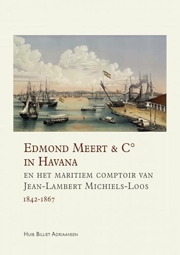 Edmond Meert & C° in Havana en het maritiem comptoir van Jean-Lambert Michiels-Loos 1842-1867 von Mijnbestseller.nl