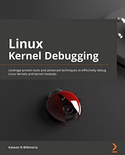 Linux Kernel Debugging: Leverage proven tools and advanced techniques to effectively debug Linux kernels and kernel modules von Packt Publishing