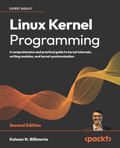 Linux Kernel Programming - Second Edition: A comprehensive and practical guide to kernel internals, writing modules, and kernel synchronization von Packt Publishing
