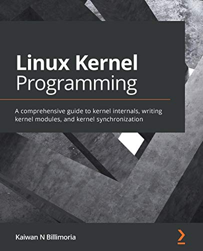 Linux Kernel Programming: A comprehensive guide to kernel internals, writing kernel modules, and kernel synchronization von Packt Publishing
