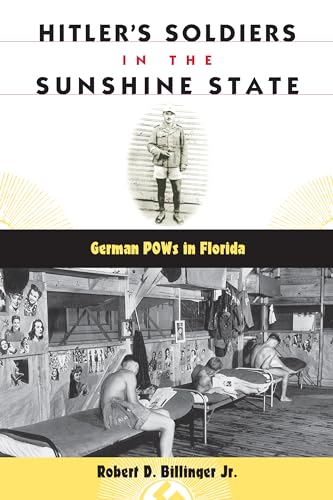 Hitler's Soldiers in the Sunshine State: German POWs in Florida (The Florida History and Culture) von University Press of Florida