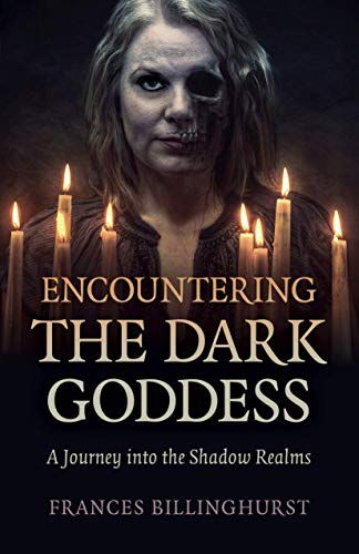 Encountering the Dark Goddess: A Journey into the Shadow Realms von Moon Books