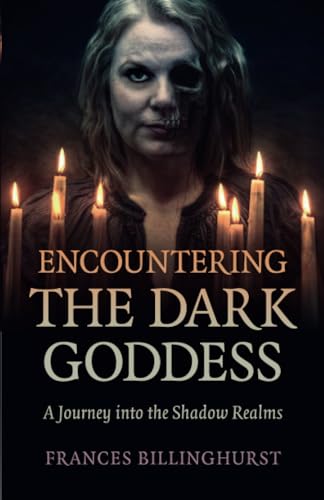 Encountering the Dark Goddess: A Journey into the Shadow Realms von Moon Books