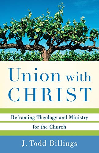 Union with Christ: Reframing Theology And Ministry For The Church von Baker Academic