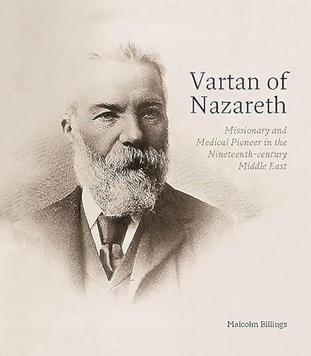 Vartan of Nazareth: Missionary and Medical Pioneer in the Nineteenth-Century Middle East