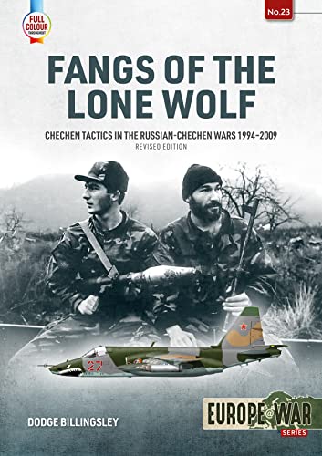Fangs of the Lone Wolf: Chechen Tactics in the Russian-Chechen Wars 1994-2009 (Europe at War, 23, Band 23) von Helion & Company