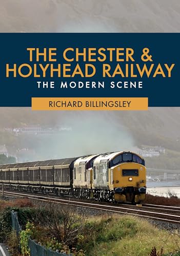 The Chester & Holyhead Railway: The Modern Scene