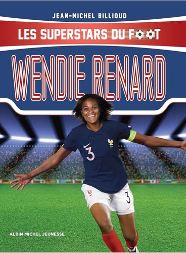 Wendie Renard: Les Superstars du foot Wendie Renard: Les Superstars du foot von ALBIN MICHEL